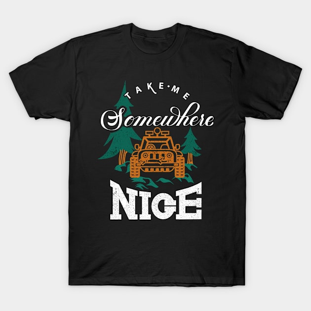 Take Me Somewhere Nice Place T-Shirt by kaizla03